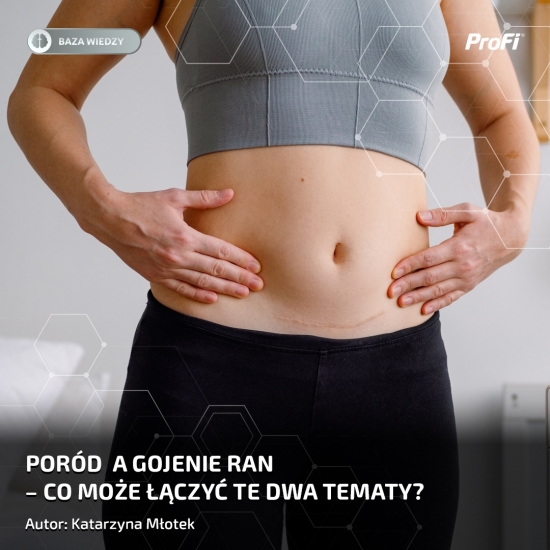 PORÓD A GOJENIE RAN - CO MOŻE ŁĄCZYĆ TE 2 TEMATY?